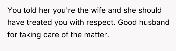 You told her you're the wife and she should have...