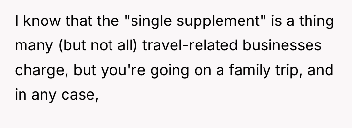 I know that the "single supplement" is a thing many...