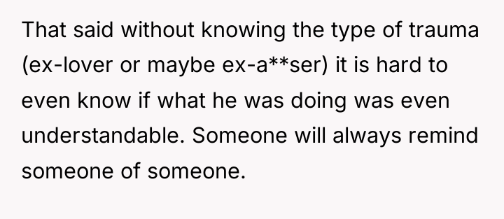 That said without knowing the type of trauma (ex-lover or...