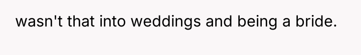 wasn't that into weddings and being a bride.