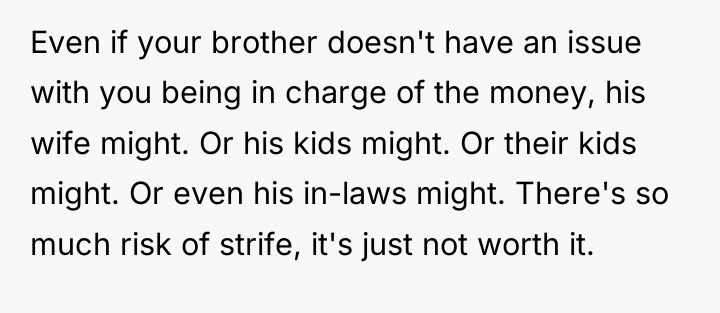 Even if your brother doesn't have an issue with you...
