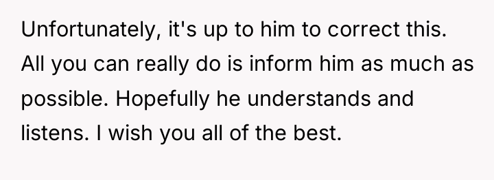 Unfortunately, it's up to him to correct this. All you...
