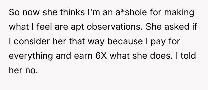 So now she thinks I'm an a*shole for making what...