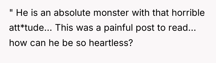 " He is an absolute monster with that horrible att*tude......