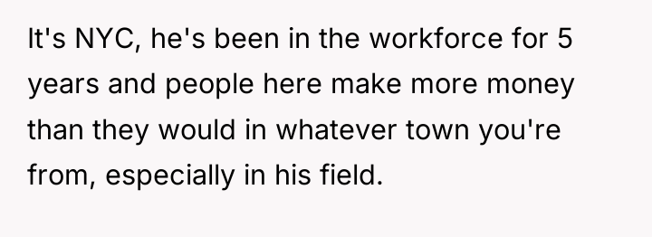 It's NYC, he's been in the workforce for 5 years...