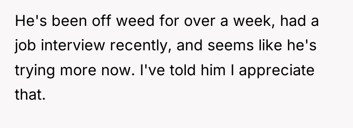 He's been off weed for over a week, had a...