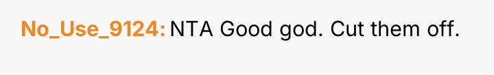 No_Use_9124 NTA Good god. Cut them off.
