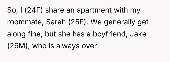 So, I (24F) share an apartment with my roommate, Sarah...