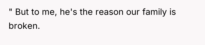" But to me, he's the reason our family is...