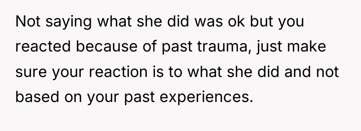 Not saying what she did was ok but you reacted...