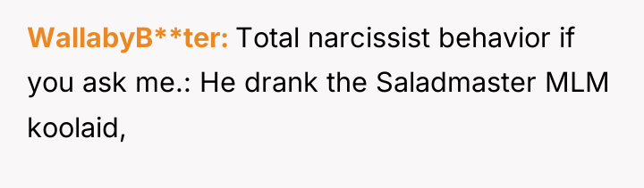 WallabyB**ter Total narcissist behavior if you ask me.: He drank...