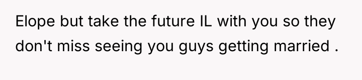 Elope but take the future IL with you so they...