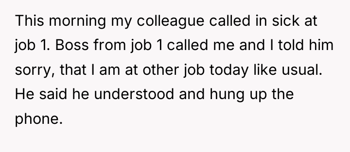 This morning my colleague called in sick at job 1....