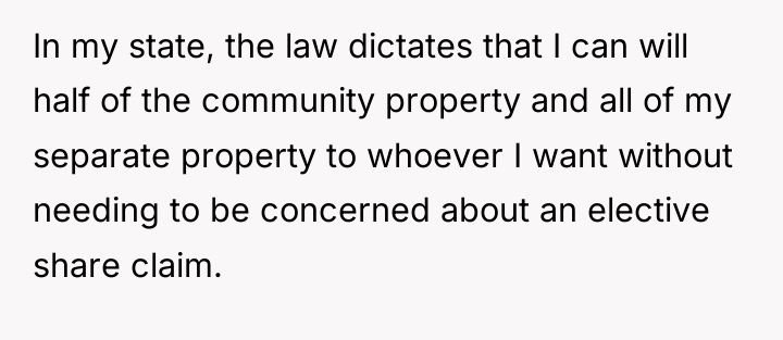 In my state, the law dictates that I can will...