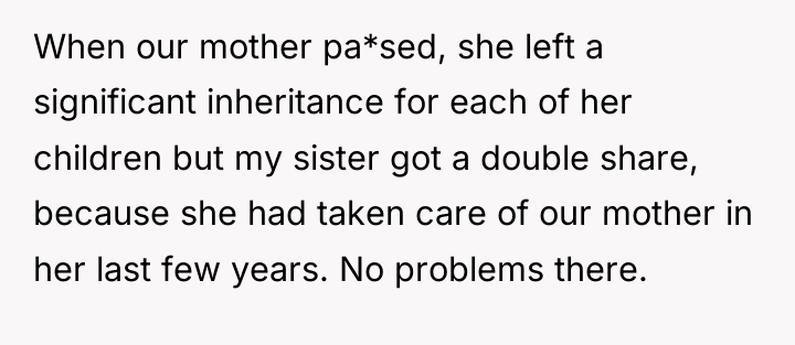When our mother pa*sed, she left a significant inheritance for...