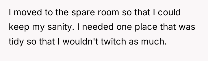 I moved to the spare room so that I could...