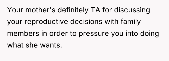 Your mother's definitely TA for discussing your reproductive decisions with...