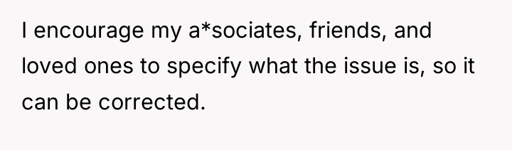 I encourage my a*sociates, friends, and loved ones to specify...