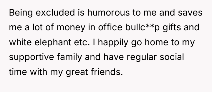 Being excluded is humorous to me and saves me a...