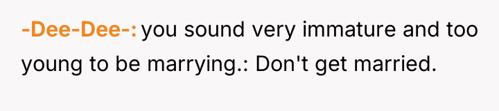 -Dee-Dee- you sound very immature and too young to be...