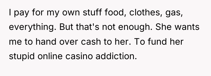 I pay for my own stuff food, clothes, gas, everything....