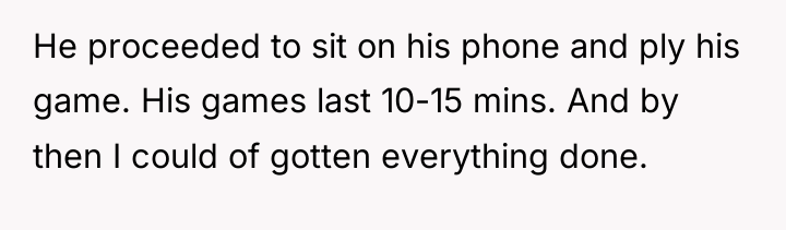 He proceeded to sit on his phone and ply his...