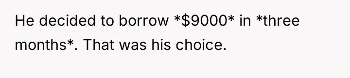 He decided to borrow *$9000* in *three months*. That was...