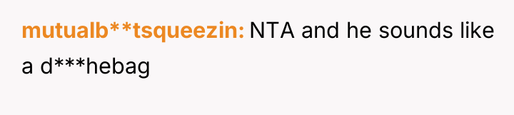 mutualb**tsqueezin NTA and he sounds like a d***hebag