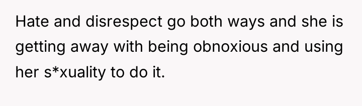 Hate and disrespect go both ways and she is getting...