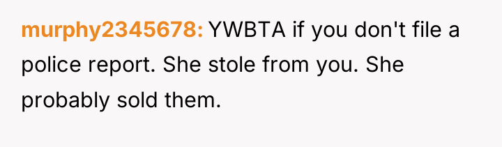murphy2345678 YWBTA if you don't file a police report. She...