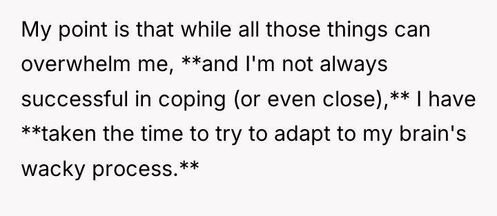 My point is that while all those things can overwhelm...