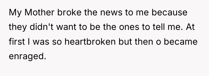 My Mother broke the news to me because they didn't...