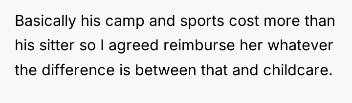Basically his camp and sports cost more than his sitter...