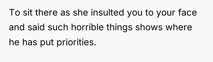 To sit there as she insulted you to your face...