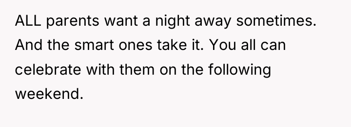 ALL parents want a night away sometimes. And the smart...