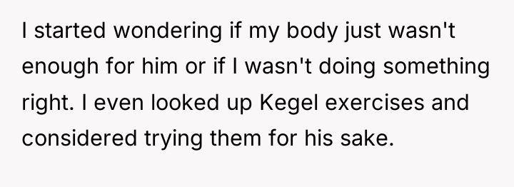 I started wondering if my body just wasn't enough for...