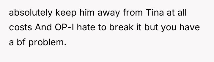 absolutely keep him away from Tina at all costs And...