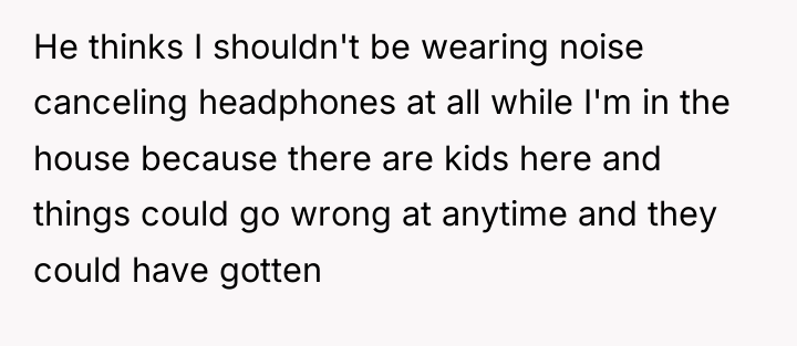He thinks I shouldn't be wearing noise canceling headphones at...