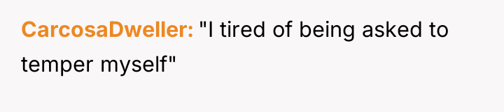 CarcosaDweller "I tired of being asked to temper myself"