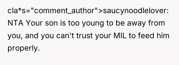 cla*s="comment_author">saucynoodlelover: NTA Your son is too young to be away...