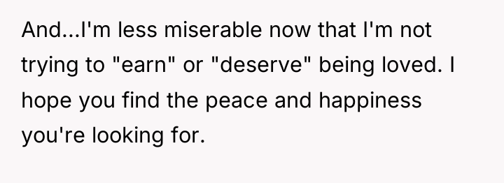 And...I'm less miserable now that I'm not trying to "earn"...