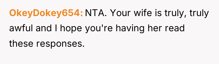 OkeyDokey654 NTA. Your wife is truly, truly awful and I...