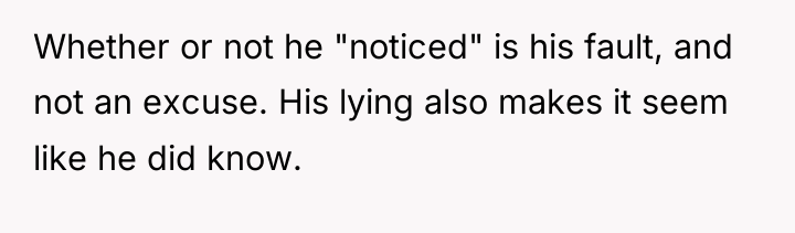 Whether or not he "noticed" is his fault, and not...
