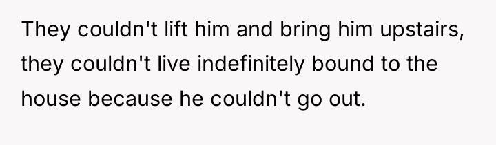 They couldn't lift him and bring him upstairs, they couldn't...