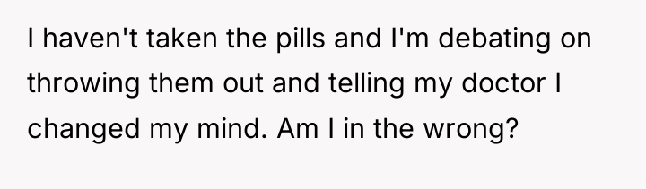 I haven't taken the pills and I'm debating on throwing...