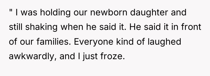 " I was holding our newborn daughter and still shaking...