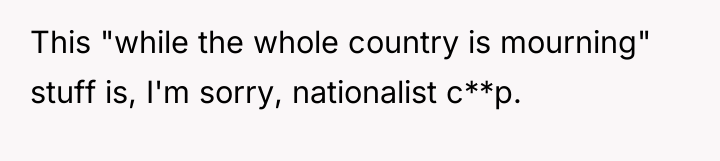 This "while the whole country is mourning" stuff is, I'm...
