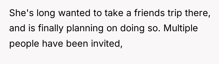 She's long wanted to take a friends trip there, and...