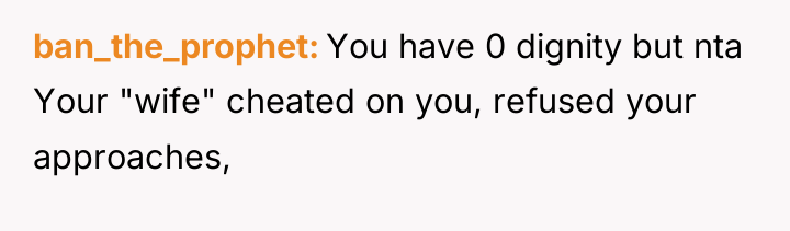 ban_the_prophet You have 0 dignity but nta Your "wife" cheated...