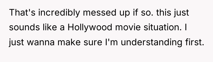 That's incredibly messed up if so. this just sounds like...